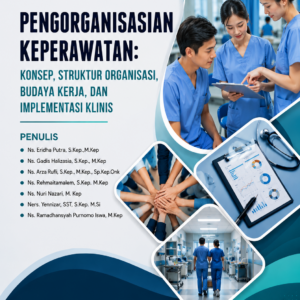 Pengorganisasian Keperawatan: Konsep, Struktur Organisasi, Budaya Kerja, dan Implementasi Klinis