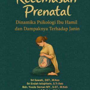 Kecemasan Prenatal: Dinamika Psikologi Ibu Hamil dan Dampaknya Terhadap Janin
