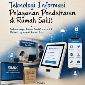 Revolusi Teknologi Informasi Pelayanan Pendaftaran di Rumah Sakit: Perkembangan Proses Pendaftaran untuk Efisiensi Layanan di Rumah Sakit