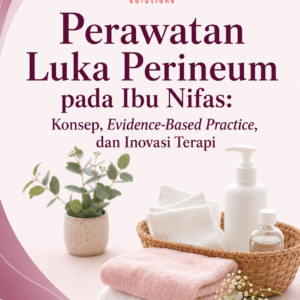 Perawatan Luka Perineum Pada Ibu Nifas: Konsep, Evidence Based Practice, Dan Inovasi Terapi